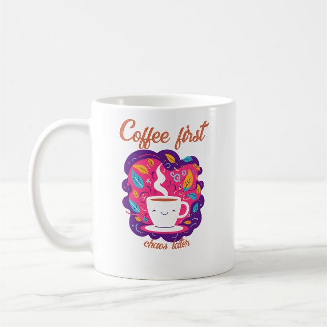 Coffee First, Chaos Later – Fun & Relatable Mornin Coffee Mug (Left)