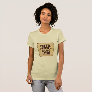 Coffee First Chaos Later – Retro Funny Quote Desig T-Shirt