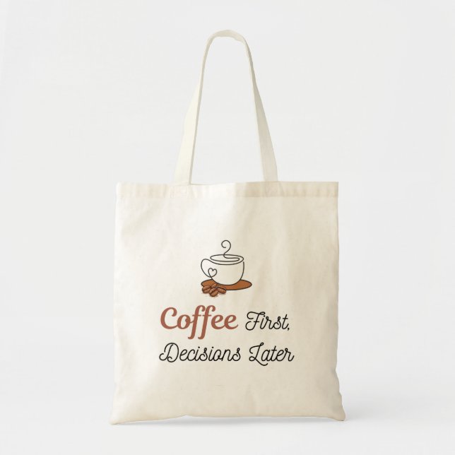 Coffee First Decisions Later Tote Bag (Front)