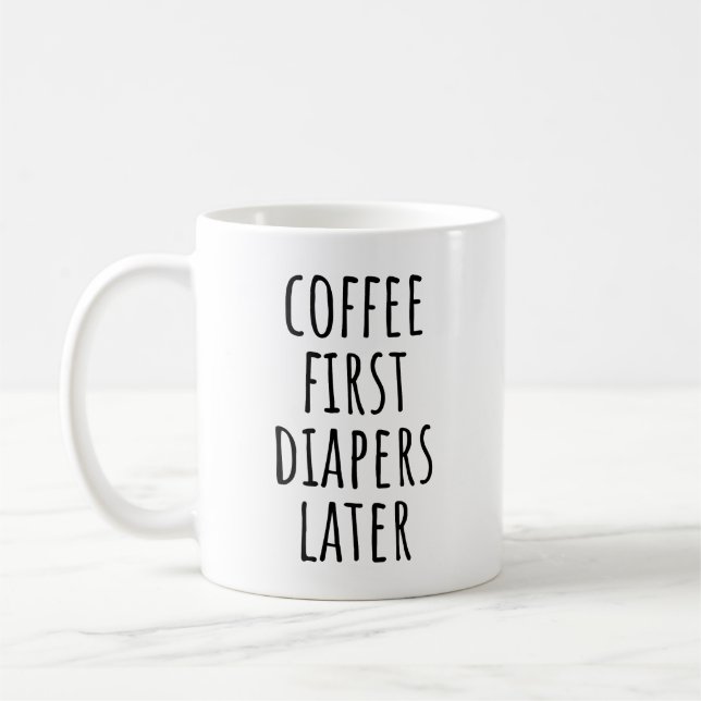 Coffee First Diapers Later Funny New Mum Coffee Mug (Left)