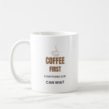 Coffee First Everything Else Can Wait Funny Coffee