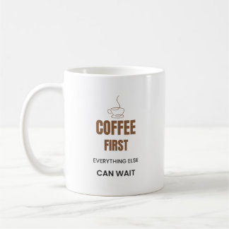 Coffee First Everything Else Can Wait Funny Coffee Mug