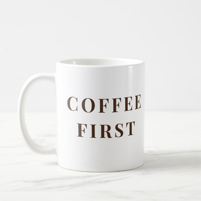 Coffee First, Everything Else Later – coffee lover Coffee Mug (Left)
