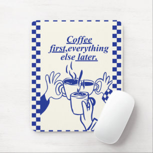 'Coffee First, Everything Else Later.' Funny Gift Mouse Mat