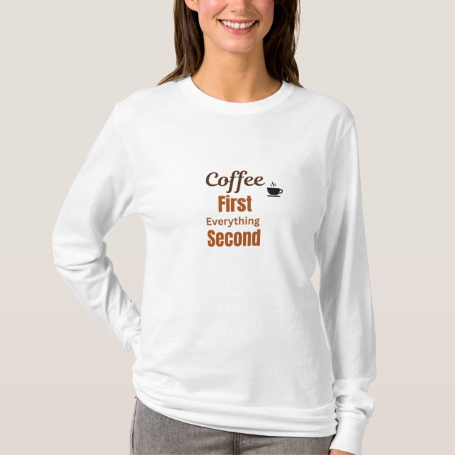 Coffee First, everything second,coffee lover   T-Shirt (Front)