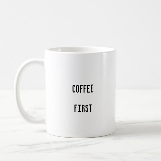Coffee First Funny Minimalist Coffee Mug (Left)