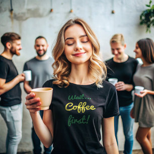 Coffee First   Funny Quote Green and Yellow Text T-Shirt