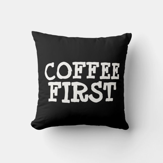 COFFEE FIRST funny THROW PILLOWS (Front)