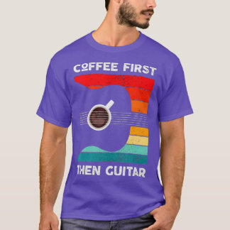 Coffee First hen Guitar Matching Guitar Coffee Lov T-Shirt