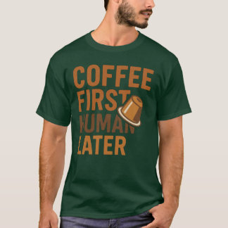 Coffee First Human Later Funny Vintage Typography T-Shirt
