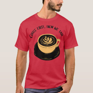 coffee first is a human right T-Shirt
