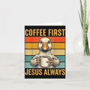 Coffee First Jesus Christian Funny Gifts Goose Card