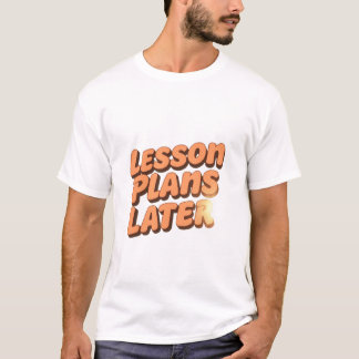 Coffee First Lesson Plans Later T-Shirt