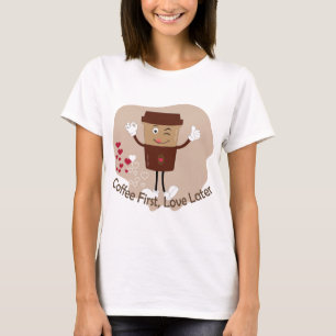 Coffee First Love Later Funny Valentine Shirt