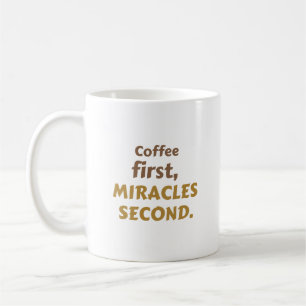 Coffee first. Miracles second. Coffee Enthusiast Mug
