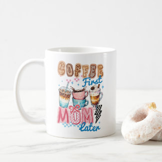 coffee first mom later mug