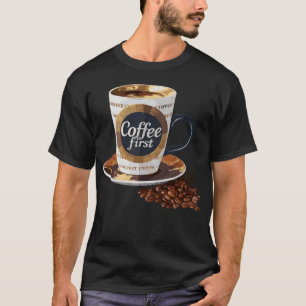Coffee First Morning Inspiration Quote Cafe Lover T-Shirt