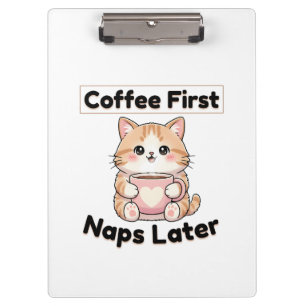 Coffee First Naps Later Cute Cat Kawaii Coffee Clipboard