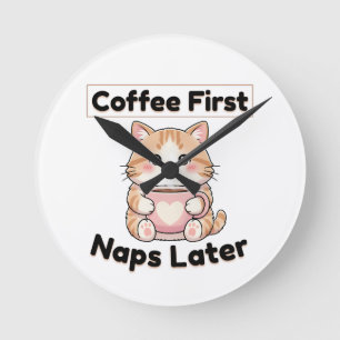 Coffee First Naps Later Cute Cat Kawaii Coffee Round Clock