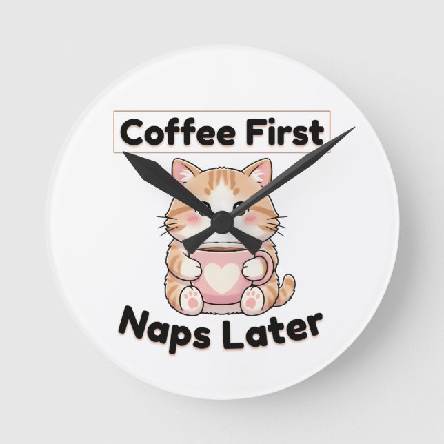 Coffee First Naps Later Cute Cat | Kawaii Coffee  Round Clock (Front)