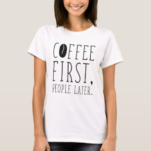 Coffee First People Later T-Shirt