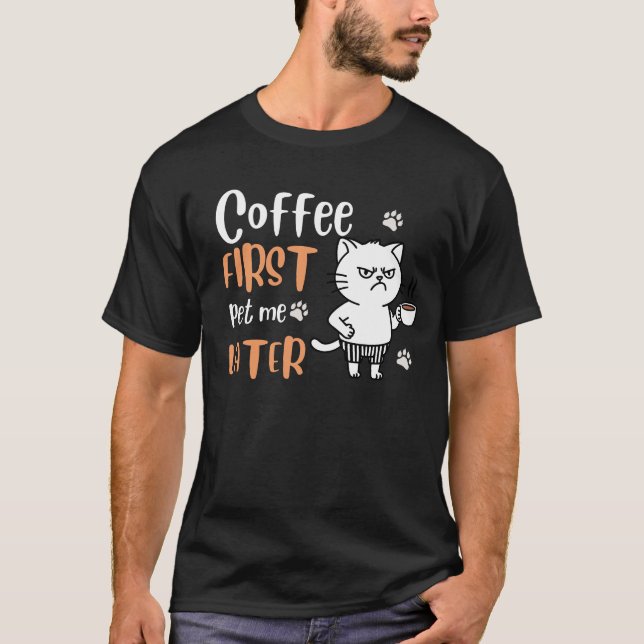 Coffee First, Pet Me Later - Funny Cat Lover Tee (Front)