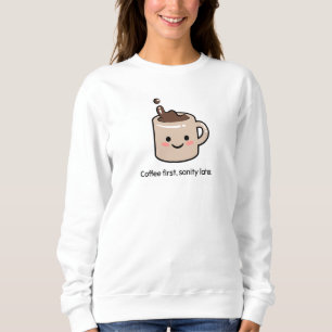 Coffee First, Sanity Later Sweatshirt