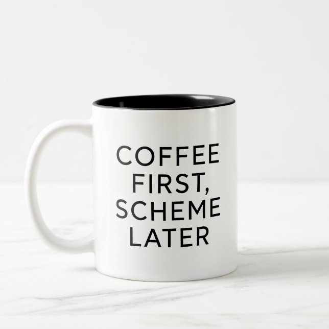 Coffee First, Scheme Later Funny Coffee Mug  (Left)