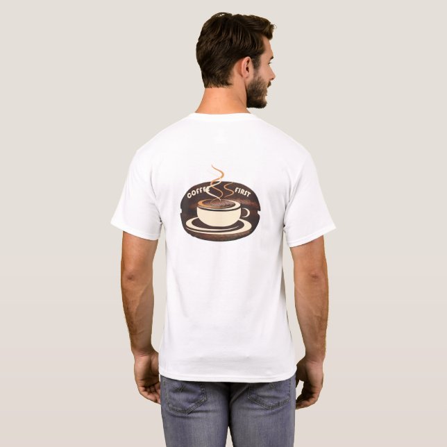 Coffee first! T-Shirt (Back Full)