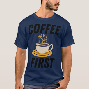 Coffee First T-Shirt