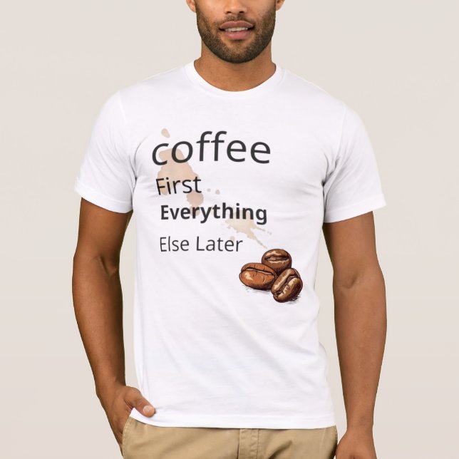 Coffee First T-Shirt – Tee for Coffee Lovers (Front)
