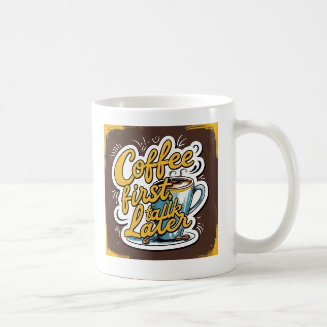 Coffee First, Talk Later Coffee Mug (Right)