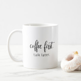 Coffee First Talk Later Funny Handwritten Coffee Mug