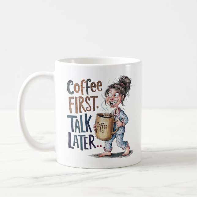 Coffee First Talk Later Funny Woman Mon Gift Coffee Mug (Left)