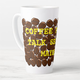 COFFEE FIRST TALK SECOND MAYBE LATTE MUG