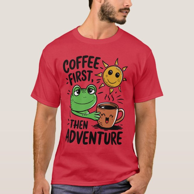 Coffee First Then Adventure – Cute Frog Morning T-Shirt (Front)