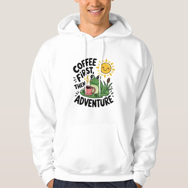 Coffee First Then Adventure – Cute Quirky Fun Frog Hoodie (Front)