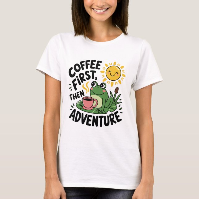 Coffee First Then Adventure – Cute Quirky Fun Frog T-Shirt (Front)