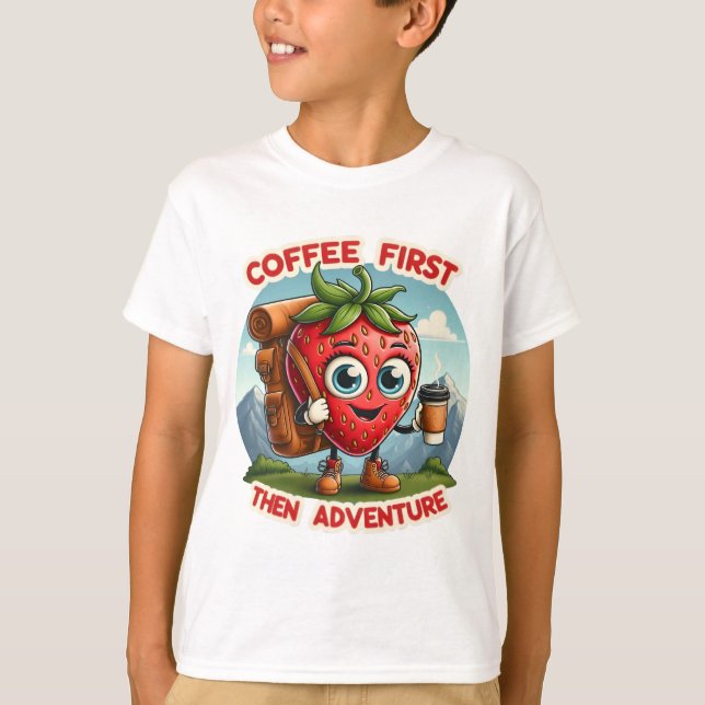Coffee First, Then Adventure - Fun Strawberry Hike T-Shirt (Front)