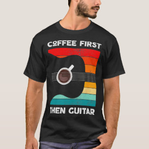 Coffee First Then Guitar Vintage Style Guitarist  T-Shirt