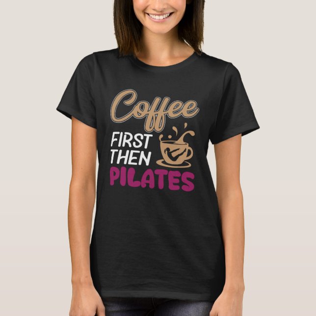 Coffee First Then Pilates Workout T-Shirt (Front)