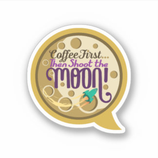 Coffee First… Then Shoot the Moon!