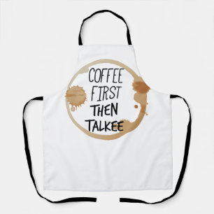 Coffee First Then Talkee Talking Mug Stains Apron