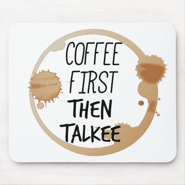 Coffee First Then Talkee Talking Mug Stains Mouse Mat (Front)