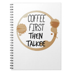 Coffee First Then Talkee Talking Mug Stains Notebook