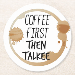 Coffee First Then Talkee Talking Mug Stains Round Paper Coaster