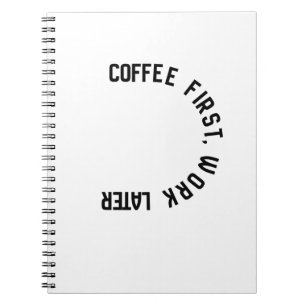 Coffee first work LATER Funny typography notebook