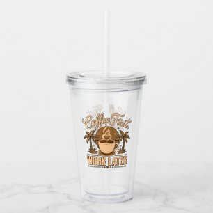 Coffee First, Work Later – Powered by Caffeine Acrylic Tumbler