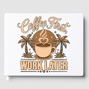 Coffee First, Work Later – Powered by Caffeine Guest Book