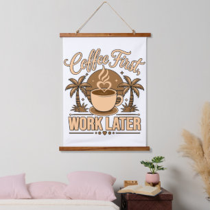 Coffee First, Work Later – Powered by Caffeine Hanging Tapestry